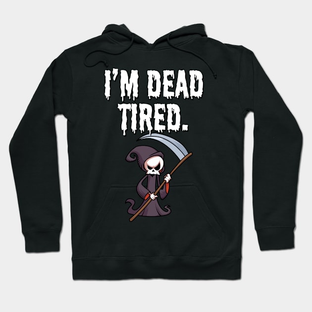 I'm dead tired Hoodie by maxcode